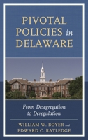 Pivotal Policies in Delaware: From Desegregation to Deregulation 1611494834 Book Cover
