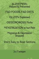 ALZHEIMER's Helped & Prevented FAD FOODS, FAD DIETS GLUTEN Explained OSTEOPOROSIS Myths MENSTRUATION w/out Pain Migraines & Depression Stopped: Short, Easy to Read Sections 1799118851 Book Cover