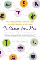 Falling for Me: How I Hung Curtains,  Learned to Cook, Traveled to Seville, and Fell in Love 0061996041 Book Cover