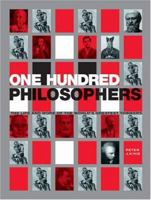 One Hundred Philosophers: The Life and Work of the World's Greatest Thinkers 0785830227 Book Cover