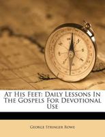 At His Feet: Daily Lessons in the Gospels for Devotional Use 1175795100 Book Cover
