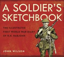 A Soldier's Sketchbook: The Illustrated First World War Diary of R.H. Rabjohn 1770498540 Book Cover