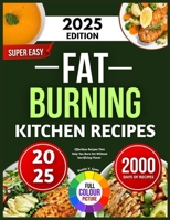 Super Easy Fat Burning Kitchen Recipes: Effortless Recipes That Help You Burn Fat Without Sacrificing Flavor B0F7M1Y8WV Book Cover