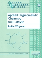 Applied Organometallic Chemistry and Catalysis (OXFORD CHEMISTRY PRIMERS) 0198559178 Book Cover