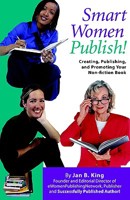 Smart Women Publish!: Creating, Publishing, and Promoting Your Non-fiction Book 1598520016 Book Cover