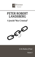 Peter Robert Landsberg: A Jewish "War Criminal" B0FRF43QH7 Book Cover