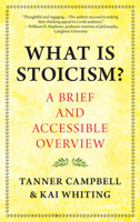 What Is Stoicism?: . . . and Why the Heck Should You Practice It? 1608689441 Book Cover