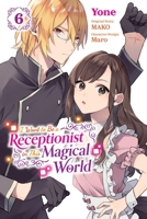 I Want to Be a Receptionist in This Magical World, Vol. 6 (manga) (I Want to be a Receptionist in This Magi, 6) 1975390105 Book Cover