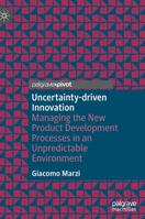 Uncertainty-driven Innovation: Managing the New Product Development Processes in an Unpredictable Environment 303099533X Book Cover