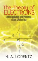 The Theory of Electrons: And its Applications to the Phenomena of Light and Radiant Heat (Dover Phoenix Editions) 9353975670 Book Cover