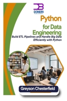Python for Data Engineering: Build ETL Pipelines and Handle Big Data Efficiently with Python B0DS5CZ87G Book Cover