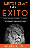 H�bitos Clave para el �xito: Descubre los Secretos de las Personas m�s Exitosas y de Alto Rendimiento del Mundo. Incluye 2 Libros-H�bitos de Alto Rendimiento y Administraci�n del Tiempo 1646941365 Book Cover