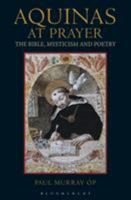 Aquinas at Prayer: The Bible Mysticism and Poetry 144110755X Book Cover