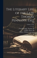 The Literary Life of the Late Thomas Pennant, Esq.; Volume 1022459708 Book Cover