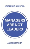 Managers are not leaders: Leadership simplified 1689731265 Book Cover