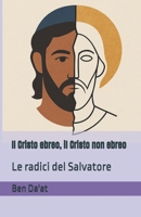 Il Cristo ebreo, il Cristo non ebreo: Le radici del Salvatore (I mille volti di Cristo) (Italian Edition) B0H32V2SZZ Book Cover
