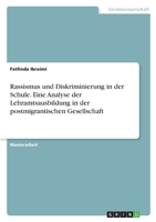 Rassismus und Diskriminierung in der Schule. Eine Analyse der Lehramtsausbildung in der postmigrantischen Gesellschaft 3346367266 Book Cover
