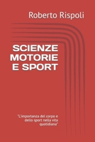 SCIENZE MOTORIE E SPORT: "L'importanza del corpo e dello sport nella vita quotidiana" (Italian Edition) B0DXD5X32P Book Cover