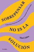 Sobrepensar No Es La Solución: Cómo Dejar de Pensar Demasiado Y Reconectar Con El Presente / Overthinking Won't Fix It 6073922205 Book Cover