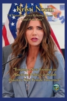 Kristi Noem: A Visionary Voice Echoing Across the Land of the Free"Forging a New Frontier in American Politics as South Dakota's First Female Governor” B0CV4FGL9S Book Cover