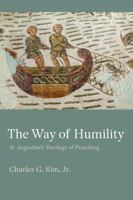 The Way of Humility: St. Augustine's Theology of Preaching 0813237394 Book Cover