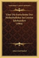 Uber Die Fortschritte Der Heilmittellehre Im Letzten Jahrhundert (1904) 116028721X Book Cover