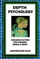 Depth Psychology: Rehabilitating the Human Mind & Body 1304185109 Book Cover