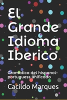 El Grande Idioma Iberico: Gramatica del hispanol-portuguess unificado B08R2Z4SF7 Book Cover