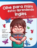 Olhe para mim estou aprendendo inglês: Um conto para crianças de 3 a 6 anos (Look at Me) (Portuguese Edition) 1913583139 Book Cover