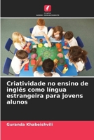 Criatividade no ensino de inglês como língua estrangeira para jovens alunos (Portuguese Edition) 6208931665 Book Cover