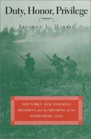 Duty, Honor, Privilege : New York's Silk Stocking Regiment and the Breaking of the Hindenburg Line 1574884670 Book Cover