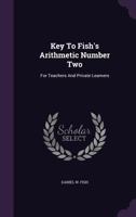 Key to Fish's Arithmetic Number Two: For Teachers and Private Learners 1143050835 Book Cover