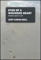 Eyes of a Wounded Heart: Poems about Life 1478729252 Book Cover