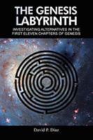The Genesis Labyrinth: Investigating Alternatives in the First Eleven Chapters of Genesis. 1643008749 Book Cover