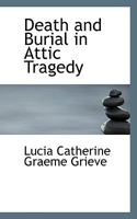 Death and Burial in Attic Tragedy 1103315420 Book Cover