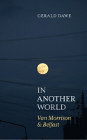 In Another World: Van Morrison  Belfast 178537365X Book Cover