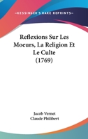 Reflexions Sur Les Moeurs, La Religion Et Le Culte (1769) 1275696465 Book Cover