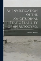 An Investigation of the Longitudinal Static Stability of an Autogyro. 1014260957 Book Cover