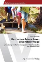 Besondere Menschen - Besondere Wege: Umsetzung medienpädagogischer Projektarbeit in der Sonderschule 3639487818 Book Cover