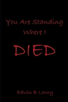 You Are Standing Where I Died 1983062340 Book Cover