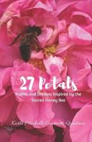 27 Petals: Poems and Dreams Inspired by the Sacred Honey Bee 1794043861 Book Cover