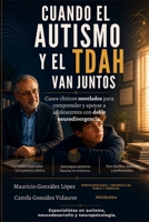 Cuando el autismo y el TDAH van juntos: Casos clínicos novelados para comprender y apoyar a adolescentes con doble neurodivergencia (Spanish Edition) B0H7F3H46B Book Cover