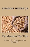 The Mystery of the Tithe : Should Christians Tithe? 1975892917 Book Cover