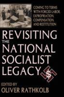 Revisiting the National Socialist Legacy: Coming to Terms with Forced Labor, Expropriation, Compensation, and Restitution 1138514179 Book Cover