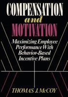 Compensation and Motivation: Maximizing Employee Performance with Behavior-Based Incentive Plans 0814450296 Book Cover