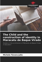 The Child and the construction of identity in Maracatu de Baque Virado: Studies on the contribution of Maracatu de Baque Virado in Education 620629756X Book Cover