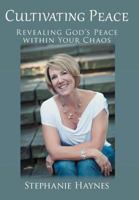 Cultivating Peace: Revealing God's Peace within Your Chaos 1449766528 Book Cover