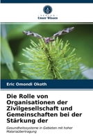 Die Rolle von Organisationen der Zivilgesellschaft und Gemeinschaften bei der Stärkung der: Gesundheitssysteme in Gebieten mit hoher Malariaübertragung 6204025929 Book Cover