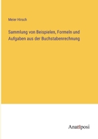 Sammlung von Beispielen, Formeln und Aufgaben aus der Buchstabenrechnung 338204482X Book Cover