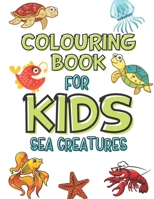 Sea Creatures Colouring Book For Kids: Coloring Book With 40 Cute and Easy Coloring Pages For Kids Ages 4-8 B08HW4F2CD Book Cover